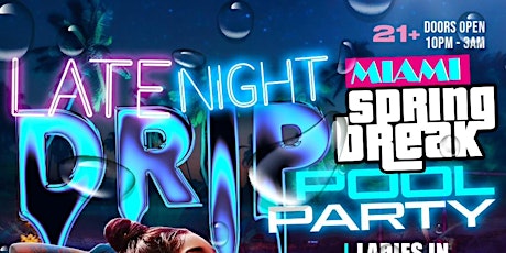 LATE NIGHT DRIP - MIAMI SPRING BREAK NIGHTTIME POOL PARTY primary image