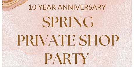 10 Yr Anniversary Spring Shop Party