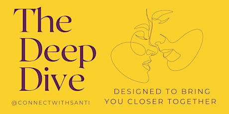 The Deep Dive: An Experiential  Connection Workshop For Lovers