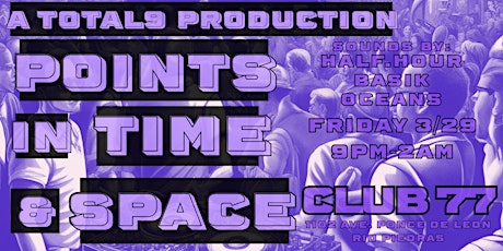 Total9 Presents: Points in Time & Space @ Club77