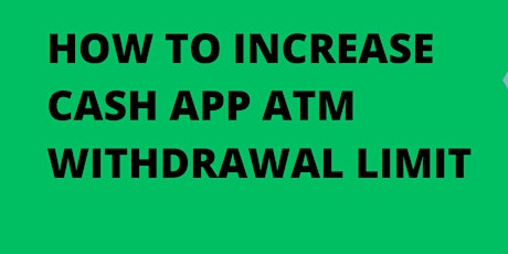 How to increase your Cash App card ATM withdrawal limit?