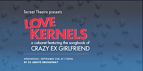 Love Kernels: a cabaret featuring the songbook of "Crazy Ex-Girlfriend" primary image