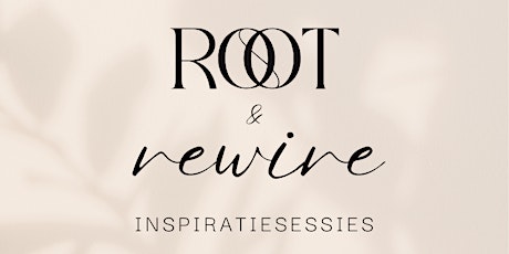 Root & Rewire Inspiratiesessie