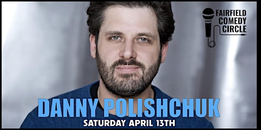 Fairfield Comedy Circle - Danny Polishchuk Headlines primary image