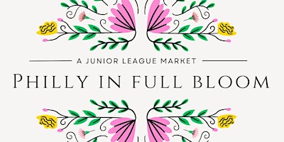 Primaire afbeelding van Philly In Full Bloom: A Junior League Market 2024