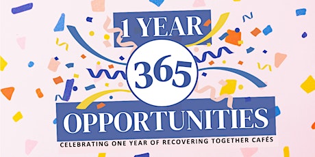 1 Year = 365 Opportunities | Recovering Together Cafe