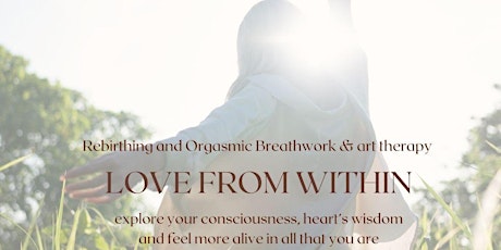 LOVE FROM WITHIN with Rebirthing & Orgasmic Breathwork with Art therapy