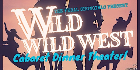 Cabaret Dinner Theater: Wild Wild West Edition!