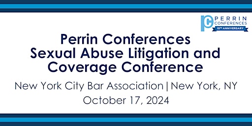 Perrin Conferences Sexual Abuse Litigation and Coverage Conference