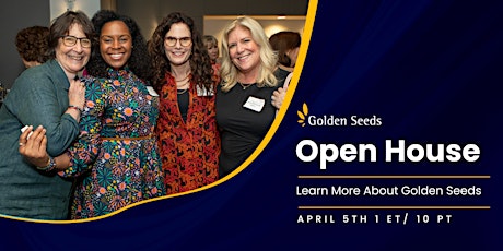Golden Seeds Open House - 4/5/24