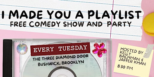 I Made You A Playlist: Free Weekly Comedy Show and Party! primary image