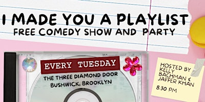 I Made You A Playlist: Free Weekly Comedy Show and Party! primary image