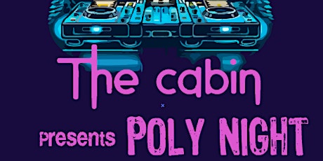 The Cabin Presents POLY NIGHT