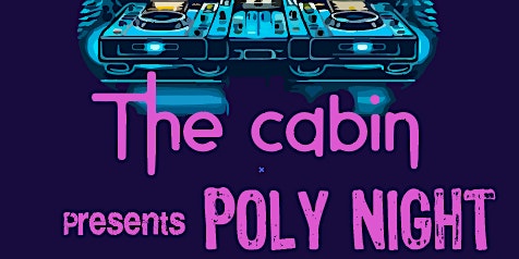 Imagem principal do evento The Cabin Presents POLY NIGHT