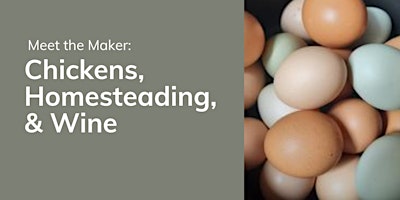 Meet the Maker: Homesteading, Chickens, & Wine primary image