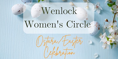 Wenlock Women's Circle - March Ostara Celebration