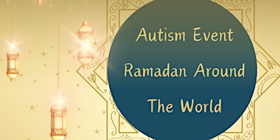 Free Autism Event – Ramadan Around the World