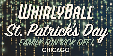 Primaire afbeelding van WhirlyBall St. Patrick's Day Family Fun Kick Off | Chicago