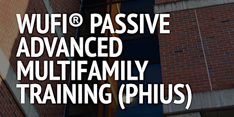 WUFI® Passive Advanced Multifamily Training (Phius)