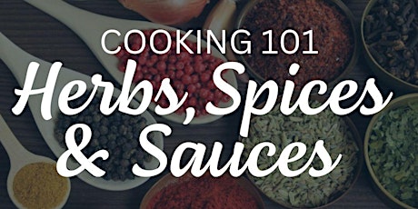 Cooking 101: Herbs, Spices, & Sauces