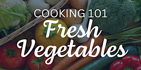 Cooking 101: Fresh Vegetables