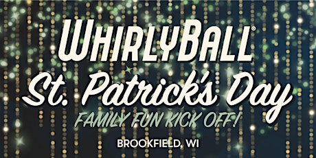 Primaire afbeelding van WhirlyBall St. Patrick's Day Family Fun Kick Off | Brookfield, WI