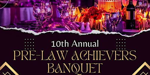 Primaire afbeelding van 10th Annual Pre-Law Achievers Banquet