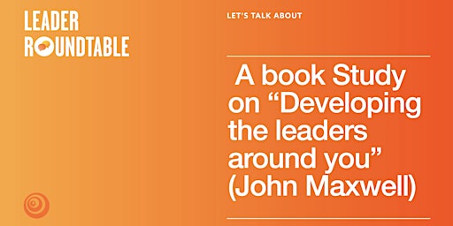 Hauptbild für Let's Talk About A Book Study "Developing The Leaders Around You" Maxwell