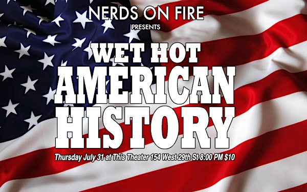 Nerds on Fire presents Wet Hot American History! feat. Schoolmarm
