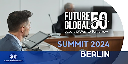 Hauptbild für Future50Global Summit 2024 - Innovation and sustainability in Berlin!