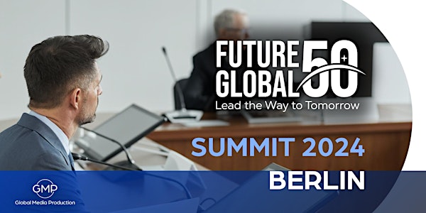 Future50Global Summit 2024 - Innovation and sustainability in Berlin!