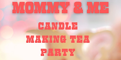 Primaire afbeelding van Mommy & Me Candle Making Tea Party