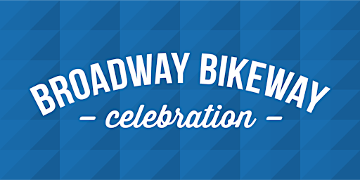 Broadway Bikeway Celebration primary image