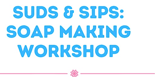 Immagine principale di SUDS & SIPS: Soap Making Workshop 
