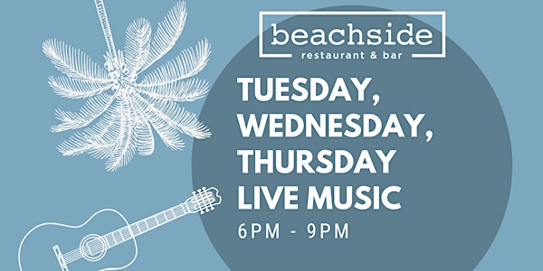 Tuesday, Wednesday, Thursday Live Music at Beachside Restaurant & Bar