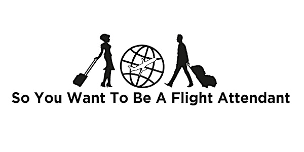 So You Want To Be A Flight Attendant Workshop
