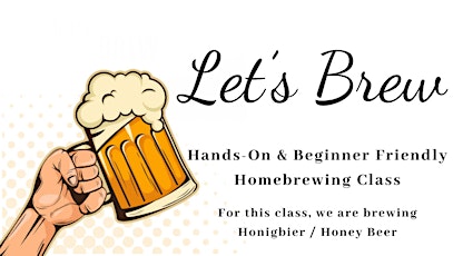 Brew:  Honigbier/Honey Beer ($35) Brew Class: Hands on & beginner friendly.  primärbild