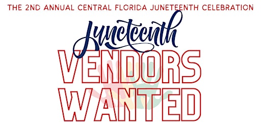 Vendors Wanted Central Florida Juneteenth Celebration