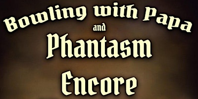 Imagem principal de Bowling with Papa and Phantasm Encore!