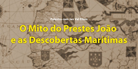 Imagem principal do evento O Mito do Prestes João e as Descobertas Marítimas