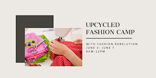 Primaire afbeelding van FASHION UPCYCLING CAMP WITH FASHION REBELUTION- JUNE 3-7- 9AM-12PM- $250