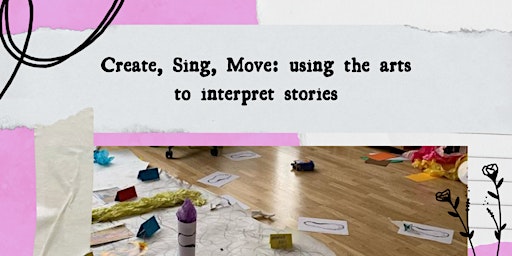 Immagine principale di Create, Sing, Move: Using the arts to interpret stories 