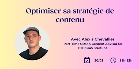 [Workshop] Optimiser sa stratégie de contenu w/ Alexis Chevallier - 20 mars