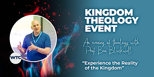 Kingdom Theology Event in Cambridge with Ben Blackwell PhD