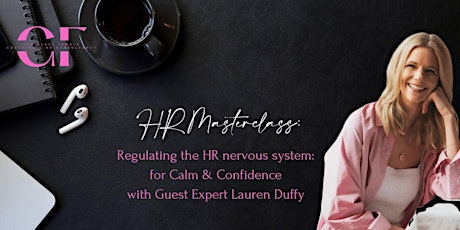 HR Masterclass: How to Regulate your Nervous System for Calm & Confidence