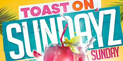 Primaire afbeelding van TOAST ON SUNDAYZ! BRUNCH + DAY PARTY