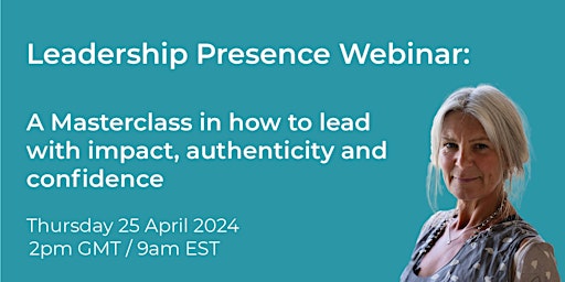 Leadership Presence: How to lead with impact, authority and confidence primary image