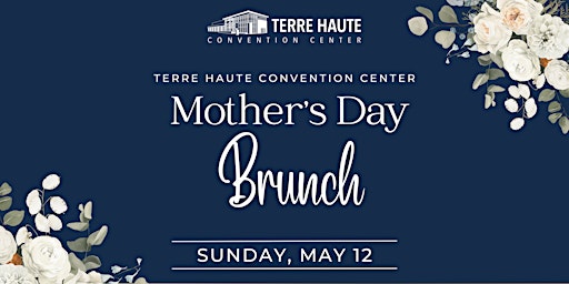 Terre Haute Convention Center Mother's Day Brunch 2024 primary image