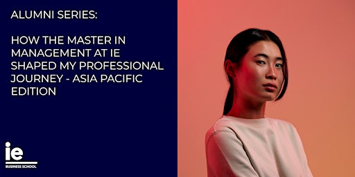 Imagen principal de How the Master in Management at IE Shaped My Professional Journey - Asia Pacific Edition