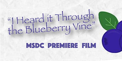 Hauptbild für MSDC "I Heard It Through The Blueberry Vine" Movie Premiere